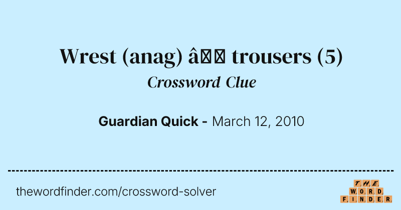 Wrest (anag) — trousers crossword clue image