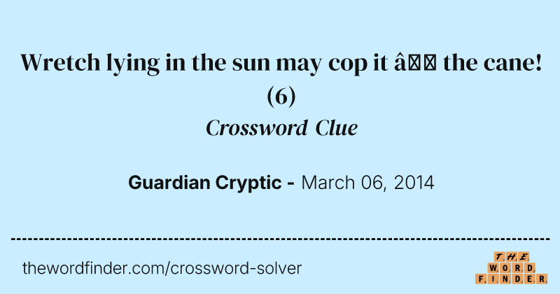 Wretch lying in the sun may cop it — the cane! crossword clue image