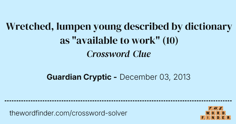 Wretched, lumpen young described by dictionary as "available to work" crossword clue image