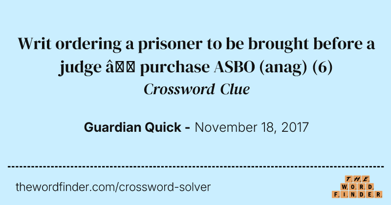 Writ ordering a prisoner to be brought before a judge — purchase ASBO (anag) crossword clue image