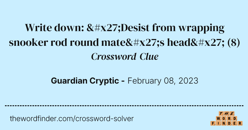 Write down: 'Desist from wrapping snooker rod round mate's head' crossword clue image