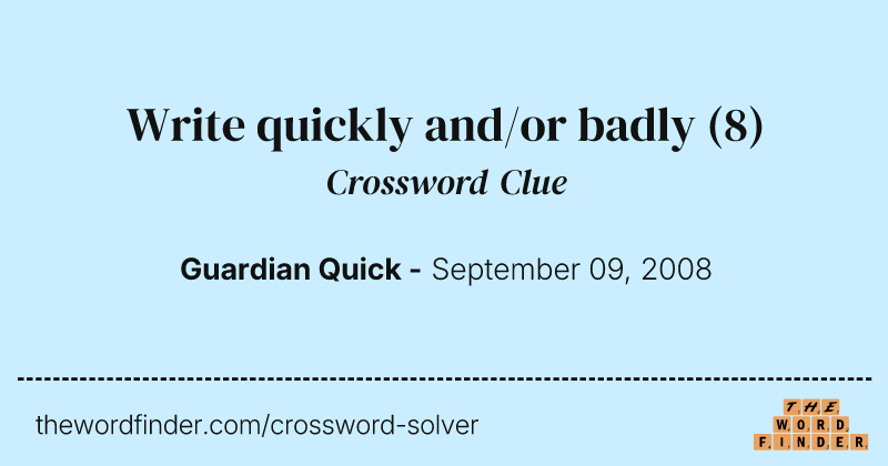 Write quickly and/or badly crossword clue image