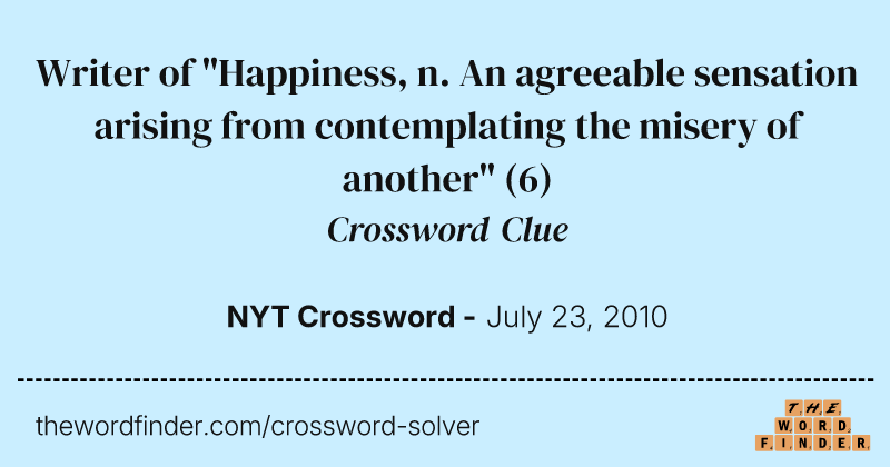 Writer of "Happiness, n. An agreeable sensation arising from contemplating the misery of another" crossword clue image