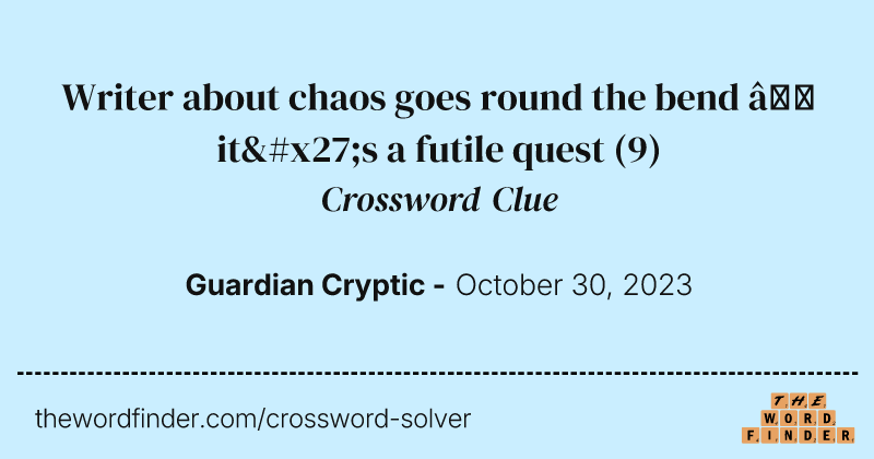 Writer about chaos goes round the bend – it's a futile quest crossword clue image