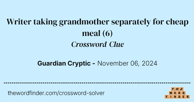 Writer taking grandmother separately for cheap meal crossword clue image