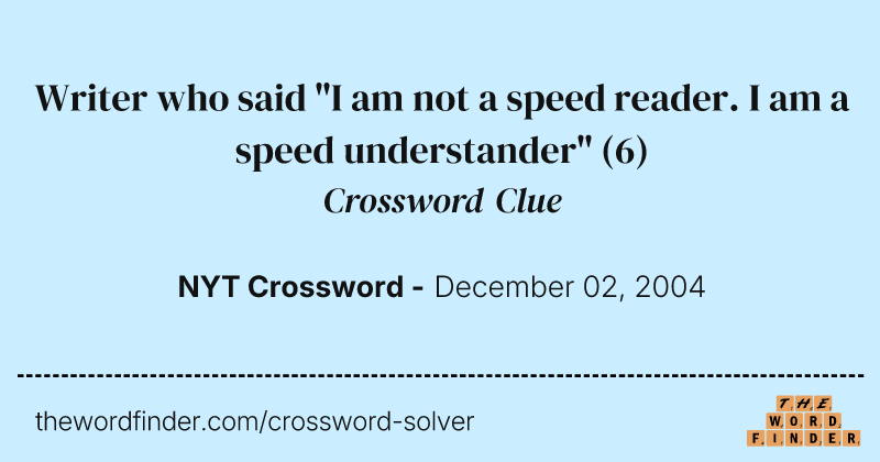 Writer who said "I am not a speed reader. I am a speed understander" crossword clue image