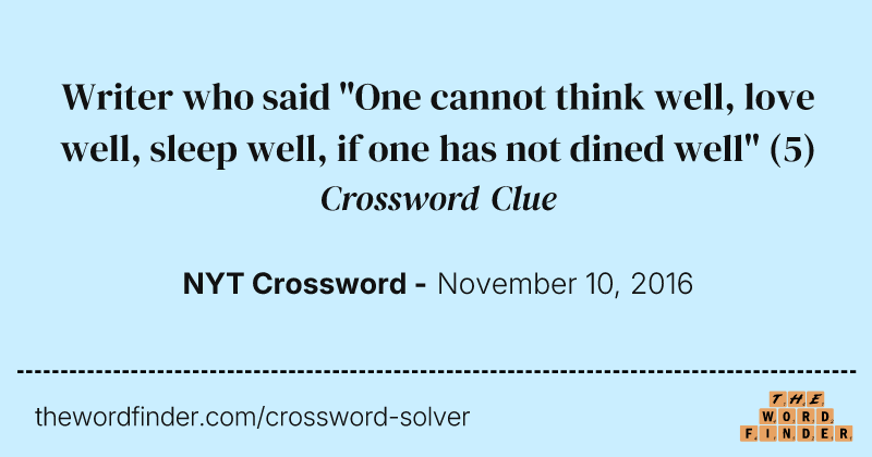 Writer who said "One cannot think well, love well, sleep well, if one has not dined well" crossword clue image