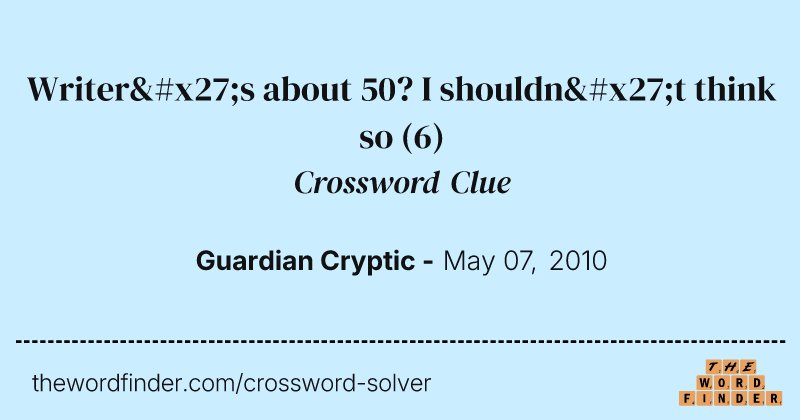 Writer's about 50? I shouldn't think so crossword clue image