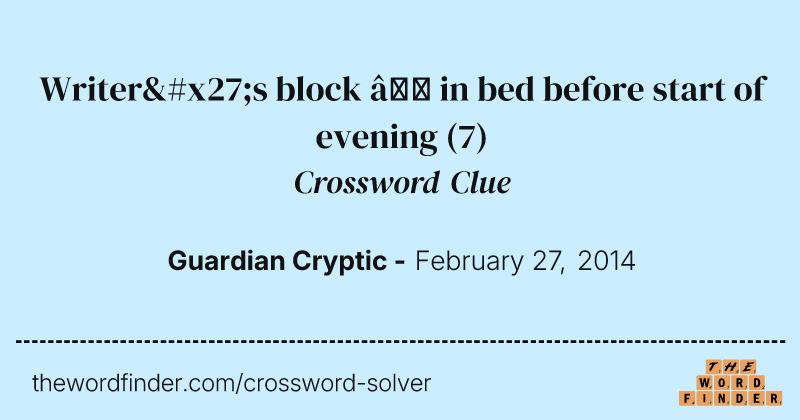 Writer's block — in bed before start of evening crossword clue image