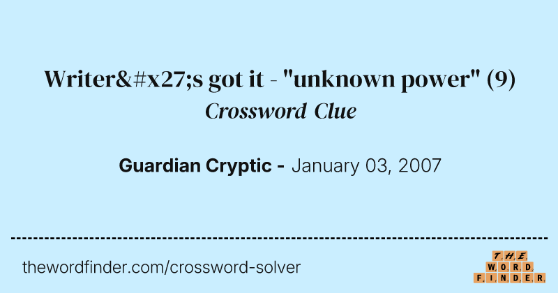 Writer's got it - "unknown power" crossword clue image