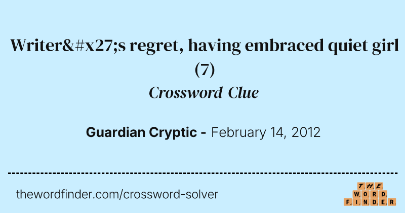 Writer's regret, having embraced quiet girl crossword clue image