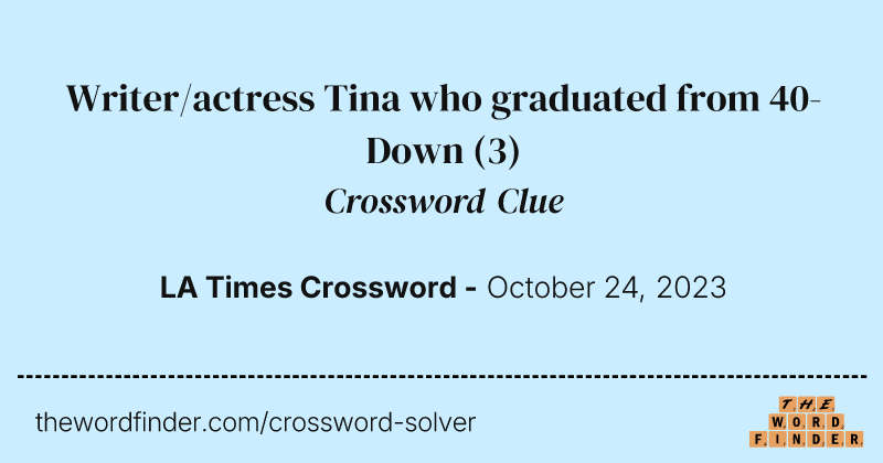 Writer/actress Tina who graduated from 40-Down crossword clue image
