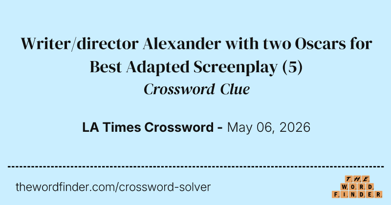 Writer/director Alexander with two Oscars for Best Adapted Screenplay crossword clue image