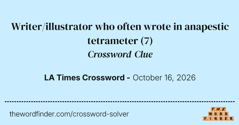 Writer/illustrator who often wrote in anapestic tetrameter crossword clue image