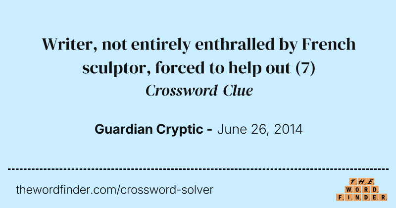 Writer, not entirely enthralled by French sculptor, forced to help out crossword clue image
