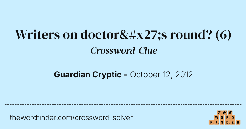Writers on doctor's round? crossword clue image