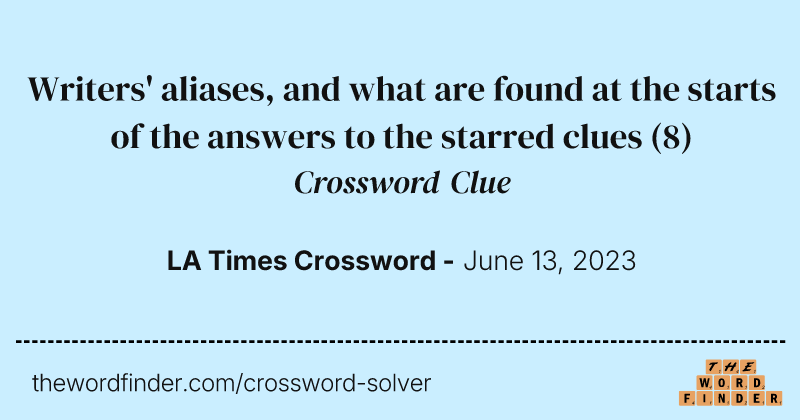 Writers' aliases, and what are found at the starts of the answers to the starred clues crossword clue image