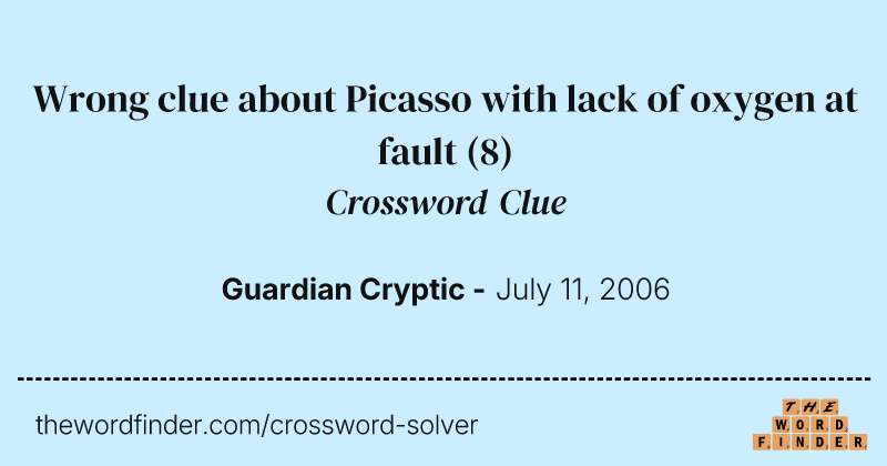 Wrong clue about Picasso with lack of oxygen at fault crossword clue image