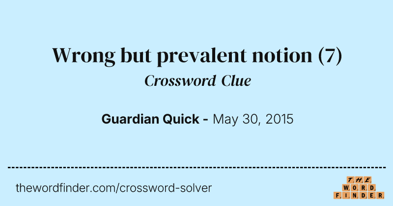 Wrong but prevalent notion crossword clue image