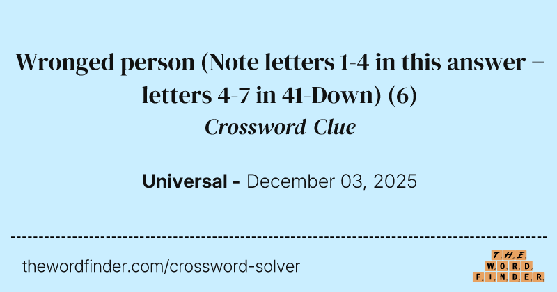 Wronged person (Note letters 1-4 in this answer + letters 4-7 in 41-Down) crossword clue image