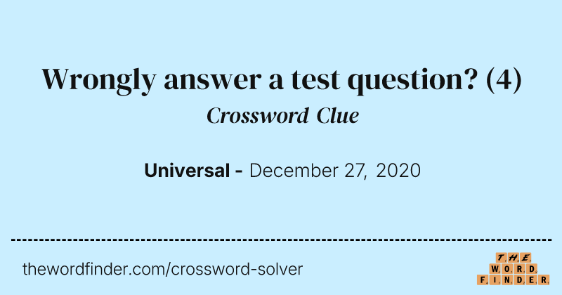 Wrongly answer a test question? crossword clue image