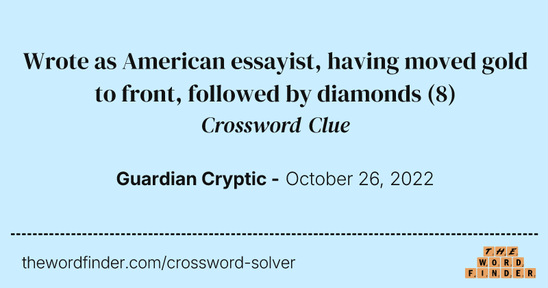 Wrote as American essayist, having moved gold to front, followed by diamonds crossword clue image