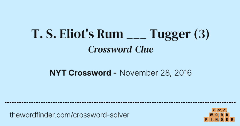 T. S. Eliot's Rum ___ Tugger crossword clue image