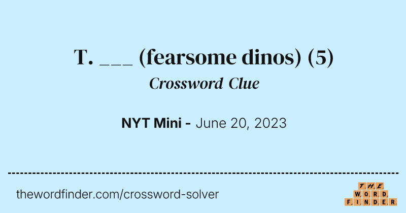 T. ___ (fearsome dinos) crossword clue image