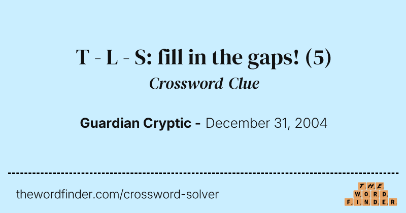 T - L - S: fill in the gaps! crossword clue image