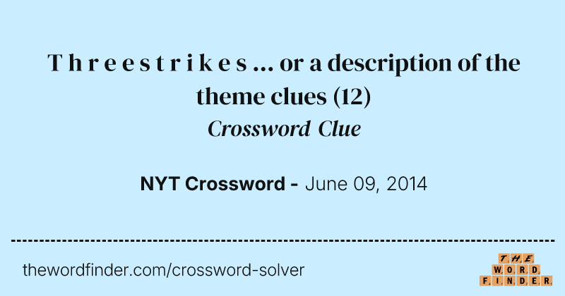 T h r e e s t r i k e s ... or a description of the theme clues crossword clue image