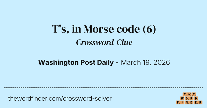 T's, in Morse code crossword clue image
