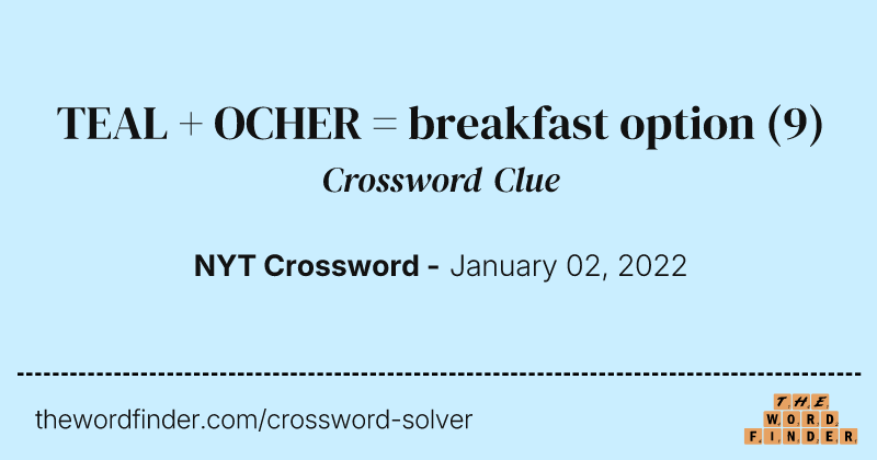 TEAL + OCHER = breakfast option crossword clue image
