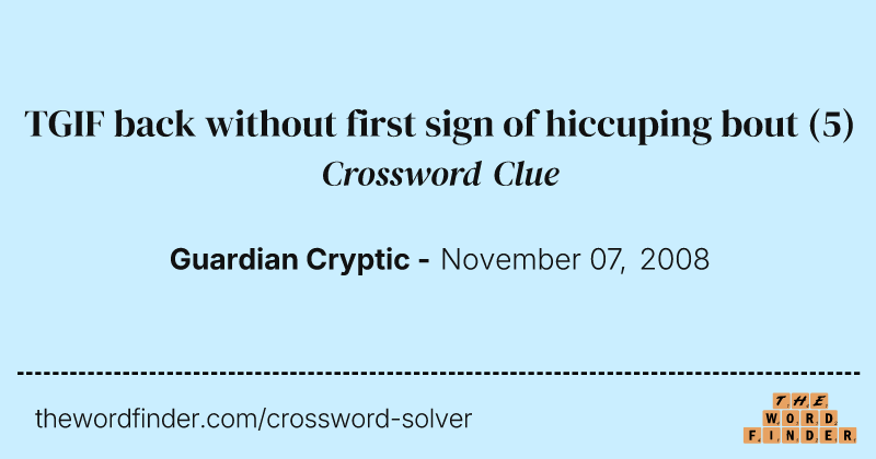 TGIF back without first sign of hiccuping bout crossword clue image