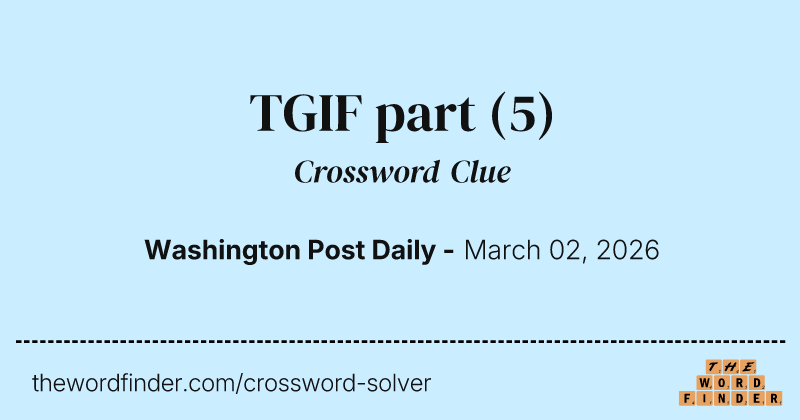 TGIF part crossword clue image