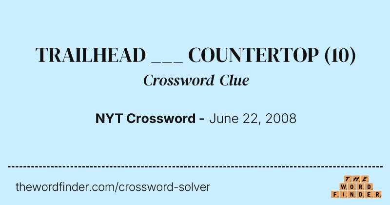 TRAILHEAD ___ COUNTERTOP crossword clue image