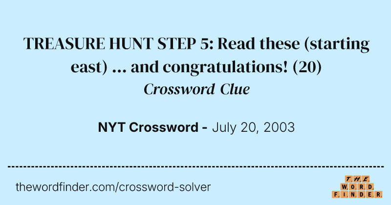 TREASURE HUNT STEP 5: Read these (starting east) ... and congratulations! crossword clue image