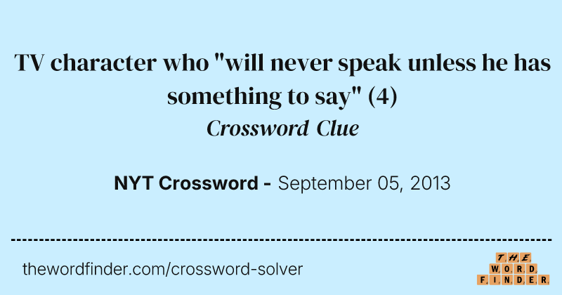 TV character who "will never speak unless he has something to say" crossword clue image