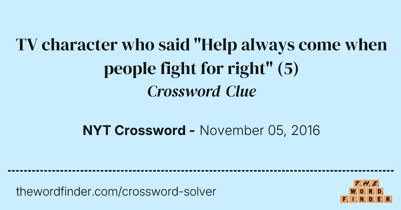 TV character who said "Help always come when people fight for right" crossword clue image