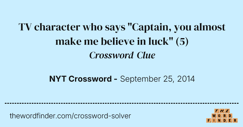 TV character who says "Captain, you almost make me believe in luck" crossword clue image