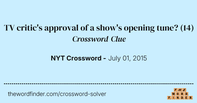 TV critic's approval of a show's opening tune? crossword clue image
