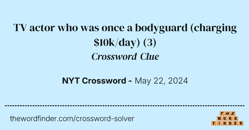 TV actor who was once a bodyguard (charging $10k/day) crossword clue image