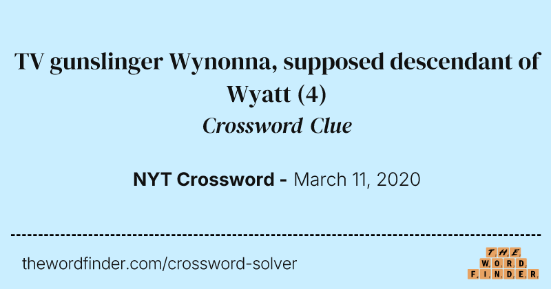 TV gunslinger Wynonna, supposed descendant of Wyatt crossword clue image