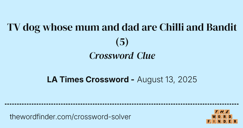 TV dog whose mum and dad are Chilli and Bandit crossword clue image