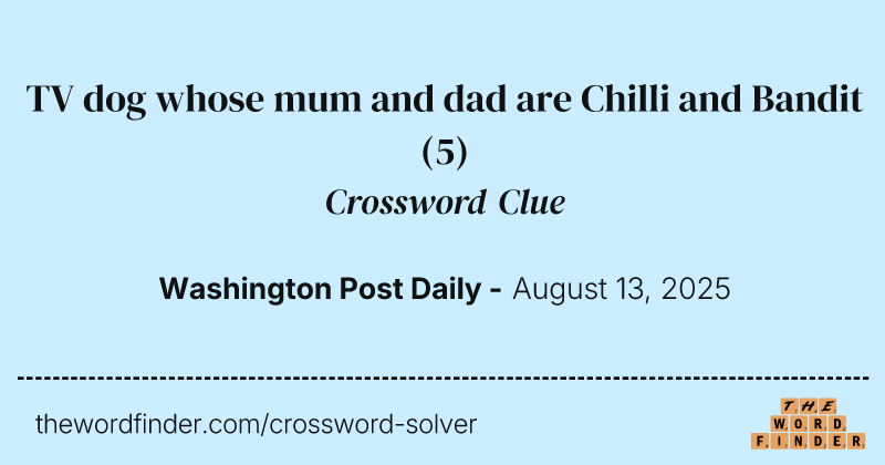 TV dog whose mum and dad are Chilli and Bandit crossword clue image