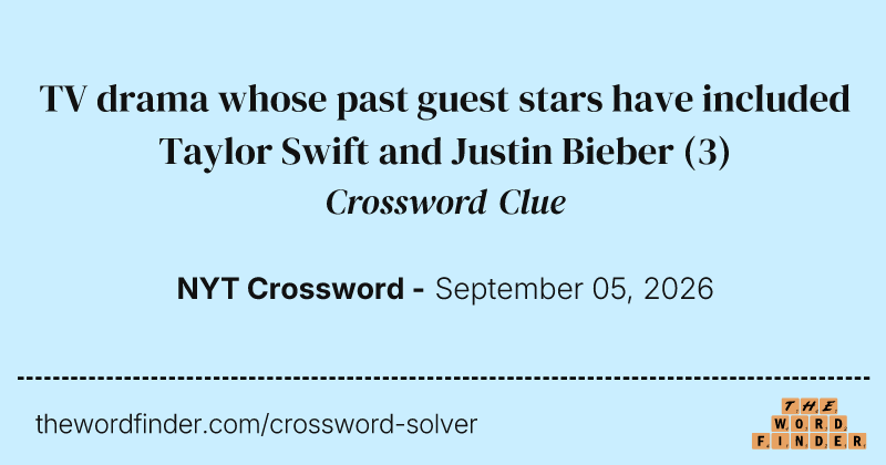 TV drama whose past guest stars have included Taylor Swift and Justin Bieber crossword clue image