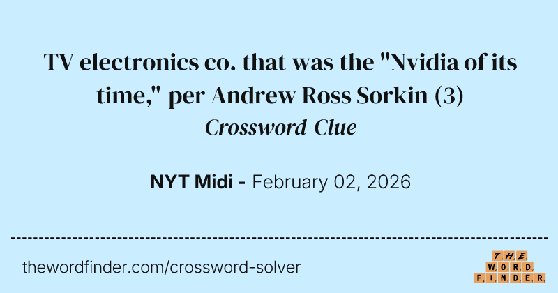 TV electronics co. that was the "Nvidia of its time," per Andrew Ross Sorkin crossword clue image
