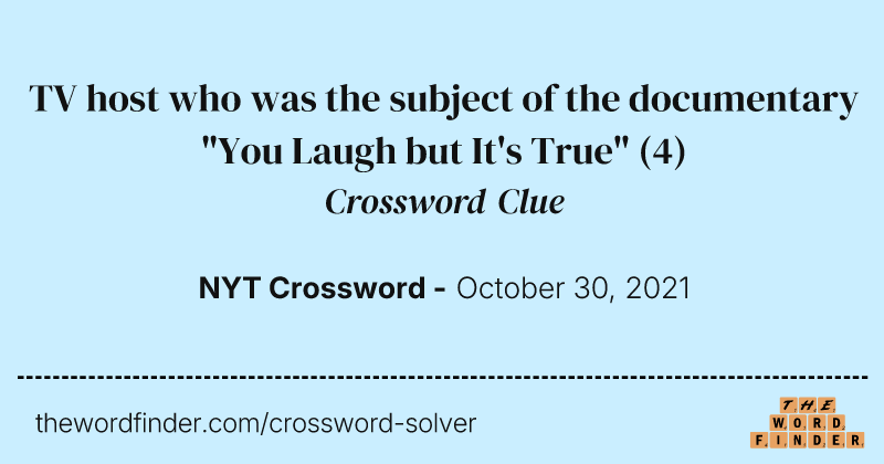 TV host who was the subject of the documentary "You Laugh but It's True" crossword clue image