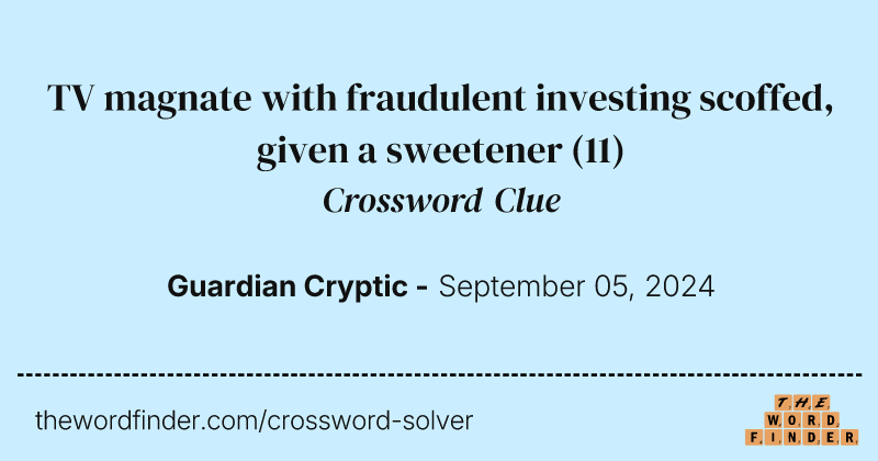TV magnate with fraudulent investing scoffed, given a sweetener crossword clue image