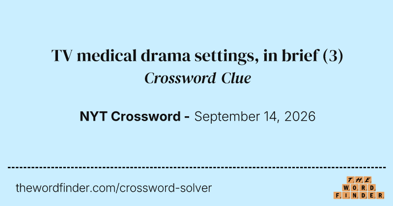 TV medical drama settings, in brief crossword clue image
