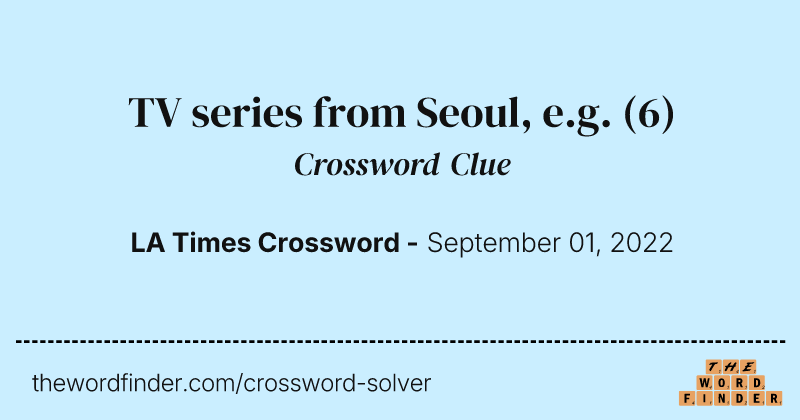 TV series from Seoul, e.g. crossword clue image